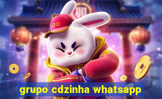 grupo cdzinha whatsapp